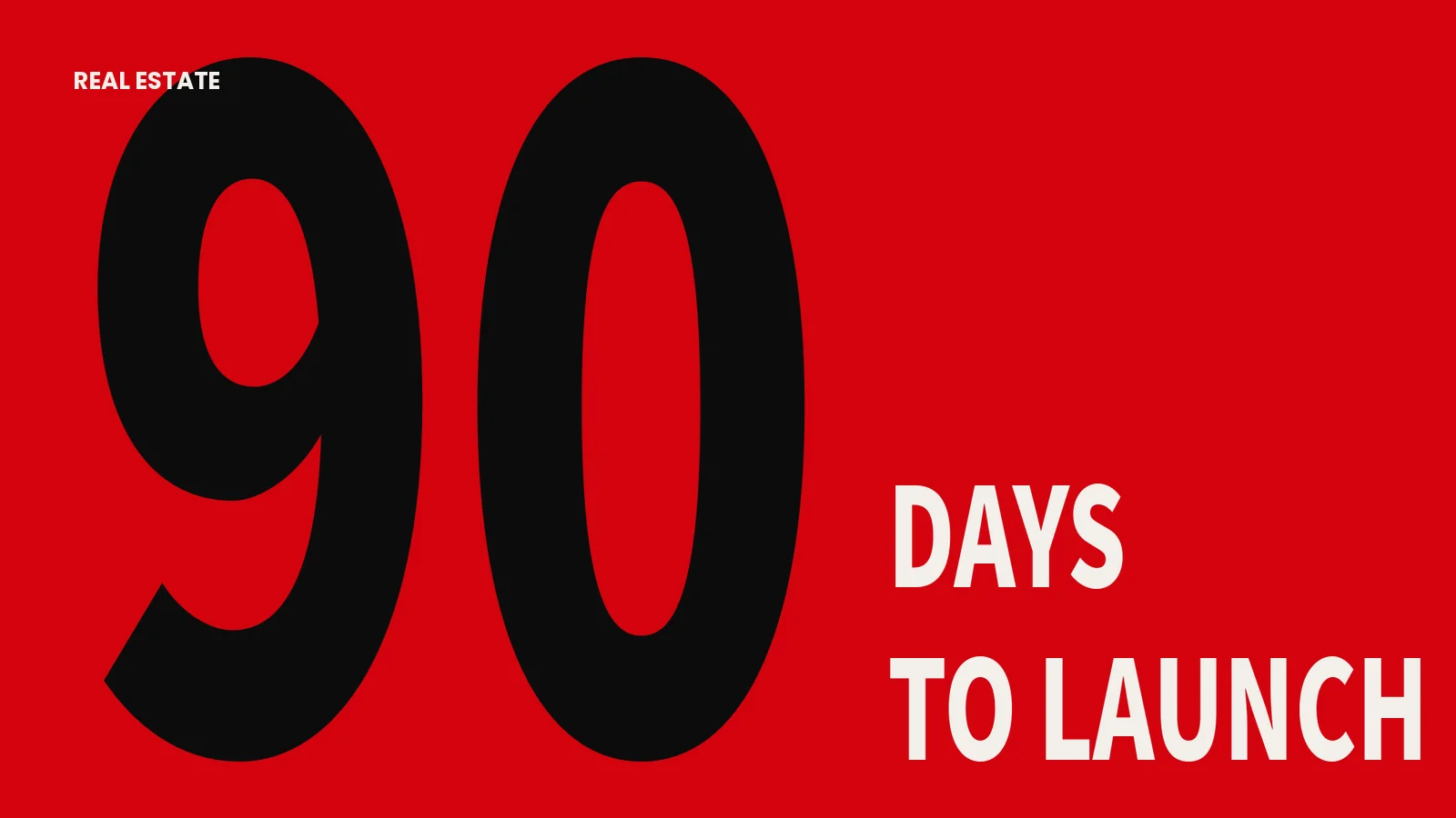 Real estate launch in 90 days — large 90 typography on red
