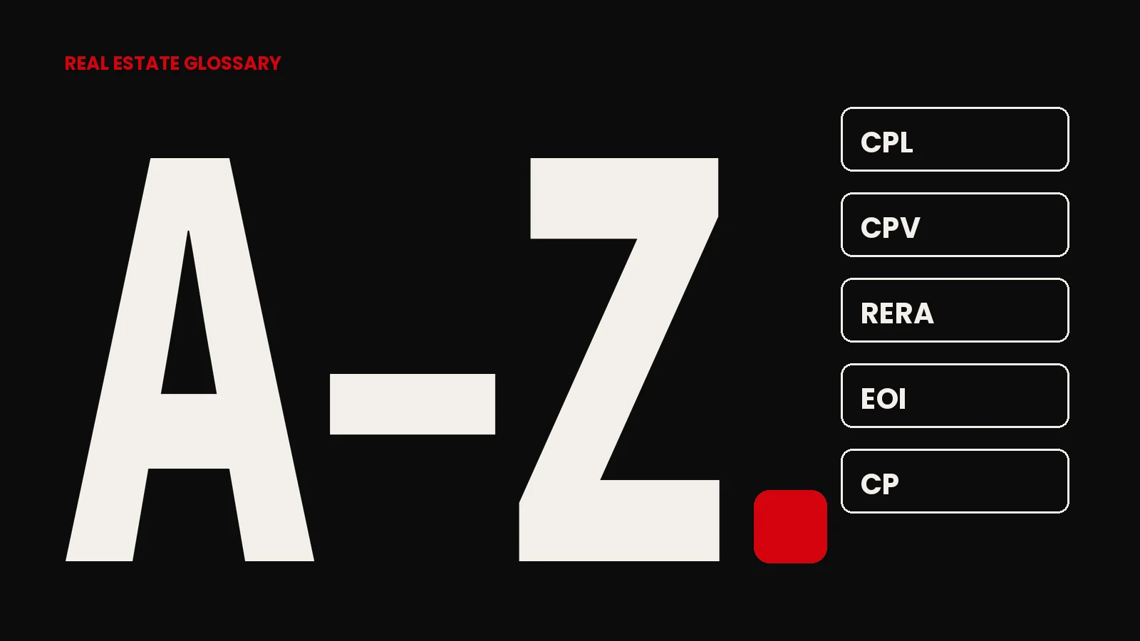 Real estate marketing glossary A to Z with CPL, CPV, RERA, EOI and CP